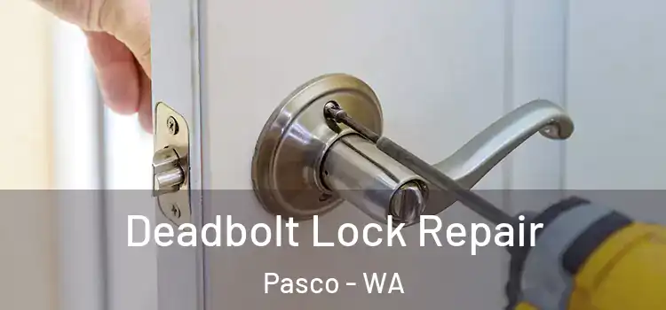 Deadbolt Lock Repair Pasco - WA