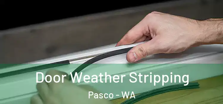 Door Weather Stripping Pasco - WA