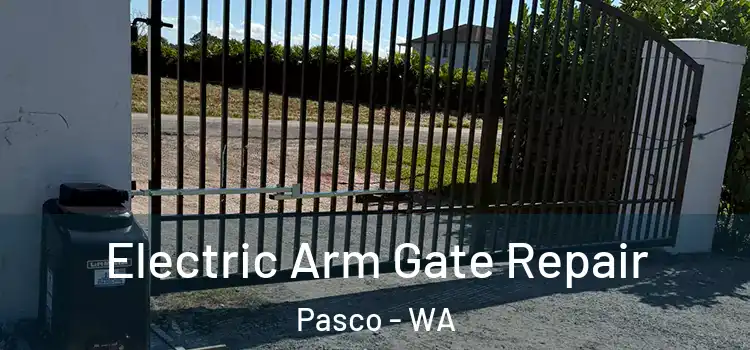 Electric Arm Gate Repair Pasco - WA
