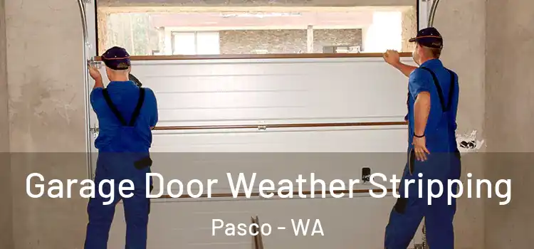  Garage Door Weather Stripping Pasco - WA