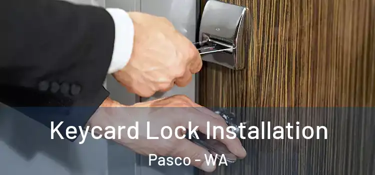 Keycard Lock Installation Pasco - WA