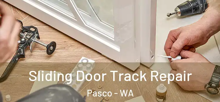 Sliding Door Track Repair Pasco - WA